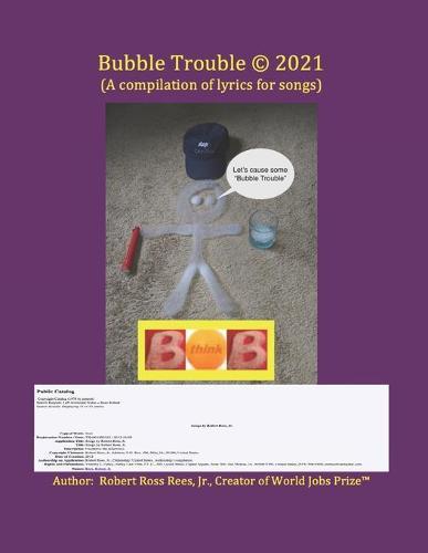 Bubble Trouble (c) 2021: (A compilation of lyrics for songs)
