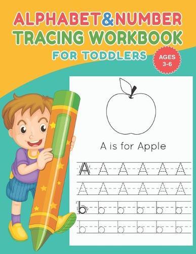 Alphabet and Number tracing workbook for toddlers for ages 3-6: letter and number tracing for kids ages 3-5, letter and number tracing workbook, letter number tracing workbook, letter tracing workbooks