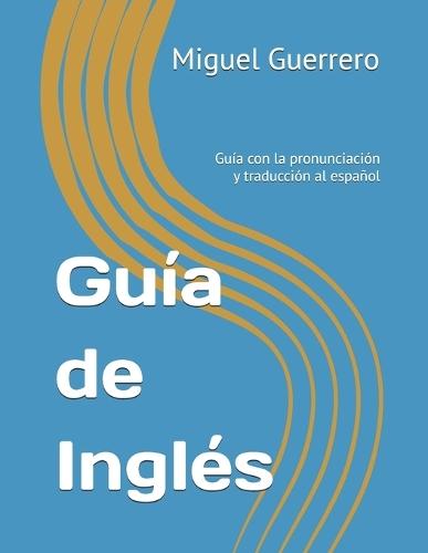 Guía de Inglés: Guía con la pronunciación y traducción al español