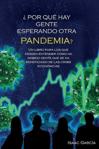?Por que hay gente esperando otra pandemia?: Un libro para los que deseen entender como ha habido gente que se ha beneficiado de las crisis economicas