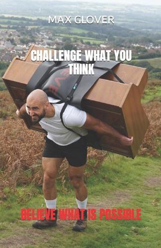 Challenge What You Think, Believe What Is Possible