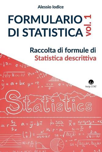 FORMULARIO DI STATISTICA, vol. 1: Raccolta di formule di Statistica descrittiva