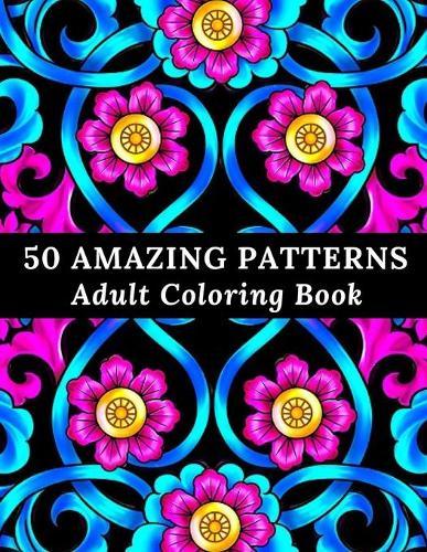 50 Amazing Patterns: Adult Coloring Book with Easy, Fun, and Relaxing Coloring Pages