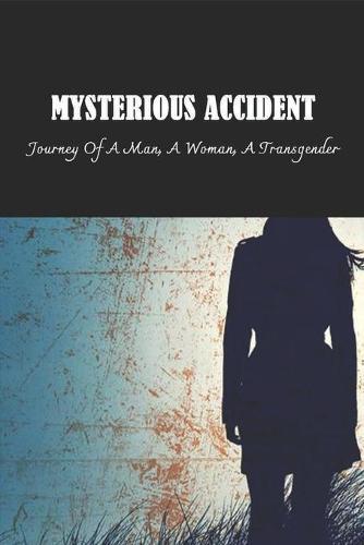 Mysterious Accident: Journey Of A Man, A Woman, A Transgender: Mysteries