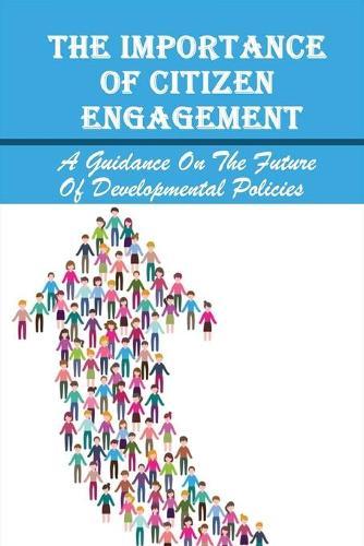 The Importance Of Citizen Engagement: A Guidance On The Future Of Developmental Policies: What Are Some Examples Of Citizen Participation