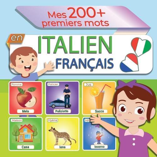 Mes 200+ premiers mots en italiens - francais: Imagier Francais Italien pour les petits -- Apprendre l'italien pour les enfants