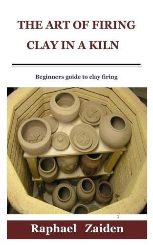 The Art of Firing Clay in a Kiln: Beginners guide to clay firing
