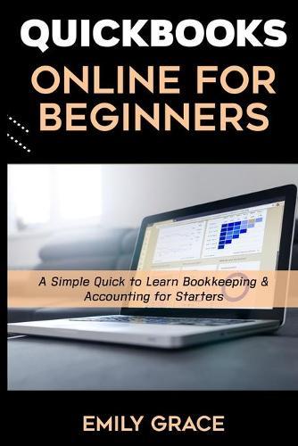 QuickBooks Online for Beginners: A Simple Quick to Learn Bookkeeping & Accounting for Starters
