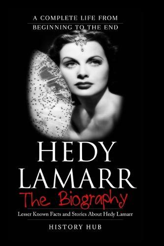 Hedy Lamarr: A Brief Biography from Beginning to the End