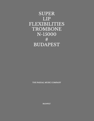 Super Lip Flexibilities Trombone N-15000 # Budapest: Budapest