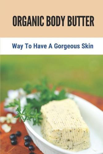 Organic Body Butter: Way To Have A Gorgeous Skin: Organic Body Butter Handmade
