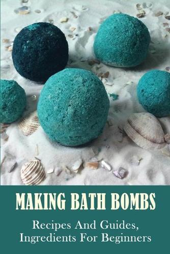 Making Bath Bombs: Recipes And Guides, Ingredients For Beginners: Diy Bath Bombs