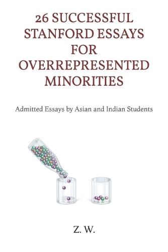 26 Successful Stanford Essays for Overrepresented Minorities: Admitted Essays by Asian and Indian Students