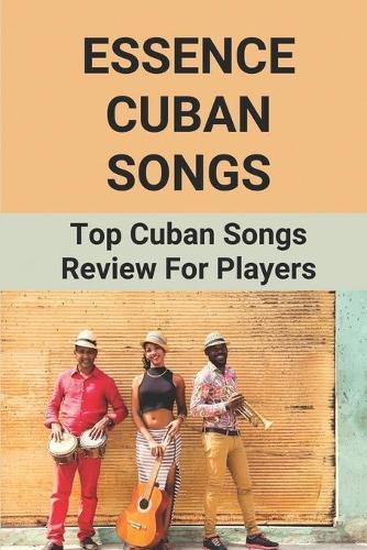 Essence Cuban Songs: Top Cuban Songs Review For Players: Popular Cuban Songs To Play