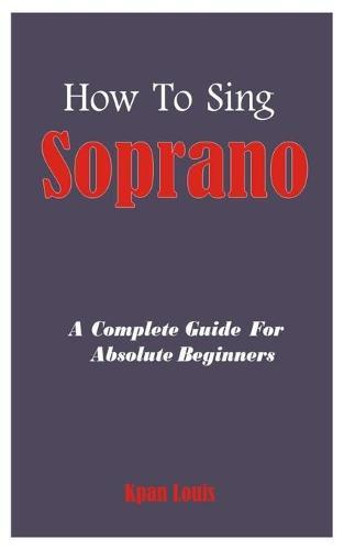 How To Sing Soprano: A Complete Guide For Absolute Beginners