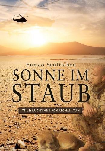 Sonne im Staub: Teil 1 Ruckkehr nach Afghanistan