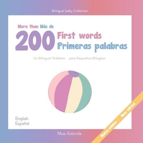 More than 200 first words for Bilingual Toddlers Mas de 200 primeras palabras para pequenos bilingues English - Spanish Espanol - Ingles