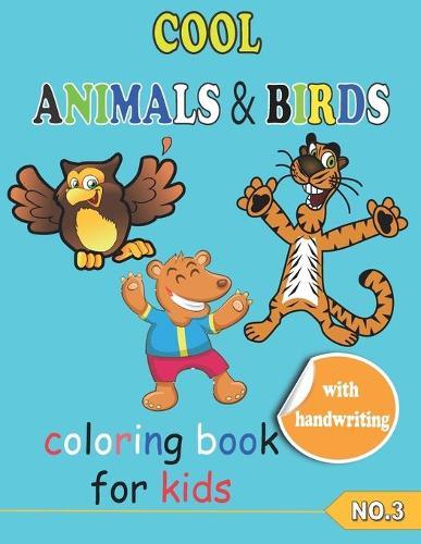 COOL ANIMALS & BIRDS coloring book for kids NO.3: Coloring Pages, Easy, LARGE, GIANT Simple Picture Coloring Books for Toddlers, Kids Ages 6-10, My First Big Book of coloring and handwriting of Animal, birds and animal of the sea and their names.