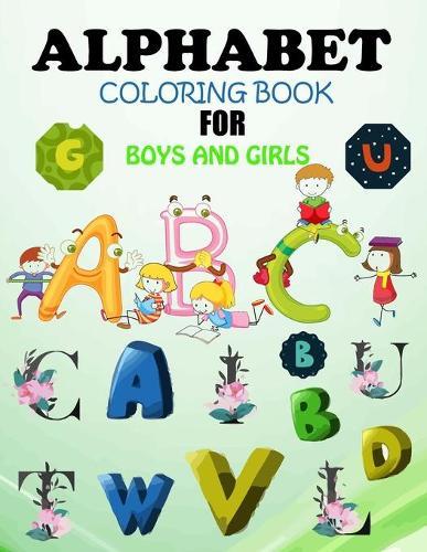 Alphabet Coloring Book For Little Boys And Girls: Activity Book For Preschool-Kindergarten