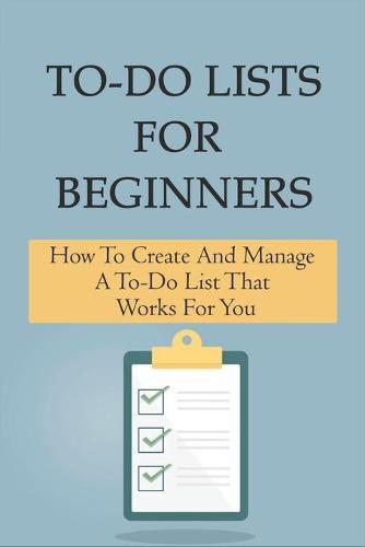 To-Do Lists For Beginners: How To Create And Manage A To-Do List That Works For You: Diagrams