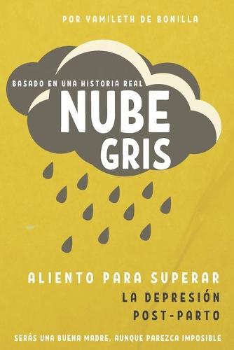 Nube Gris: Aliento para superar la depresión Post-Parto Serás una buena madre, aunque parezca imposible