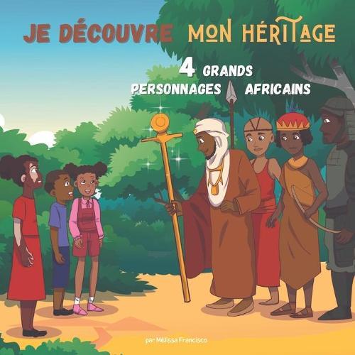Je decouvre mon heritage: 4 grands personnages Africains