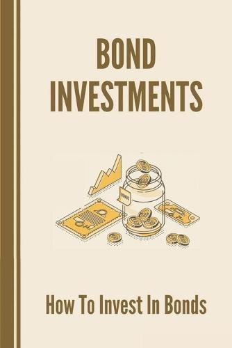 Bond Investments: How To Invest In Bonds: Mothods To Design The Cash Flow