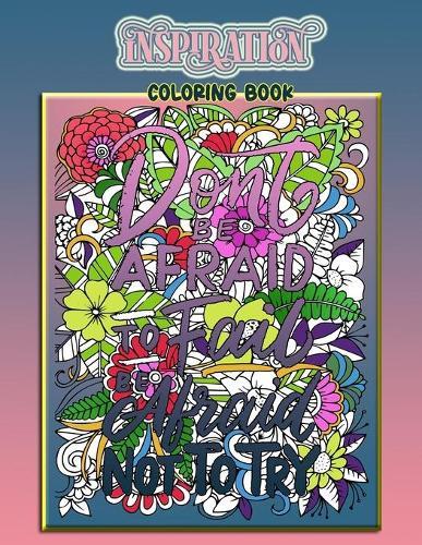 Dont't be Afraid To Fail Inspiration Coloring Book: Inspiration/ Motivation / joyful Coloring Book for all age, Pursuit Of What Sets Your Soul Quotable, Sayings by Color, and Display for your mind. Positive self-affirmations, Meditation and Relax.