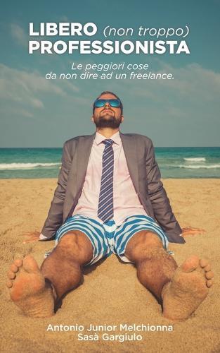 Libero (non troppo) Professionista: Le peggiori cose da non dire ad un freelance