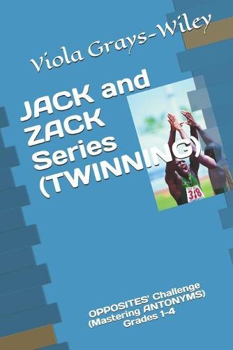 JACK and ZACK Series (TWINING): OPPOSITES' Challenge (Mastering ANTONYMS) Grades 1-4