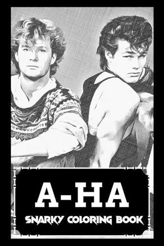 Snarky Coloring Book: Over 45+ A-ha Inspired Designs That Will Lower You Fatigue, Blood Pressure and Reduce Activity of Stress Hormones