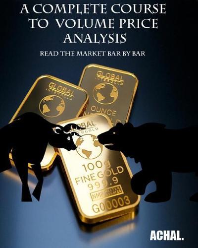A Complete Course To Volume Price Analysis: Read the Market Bar by Bar