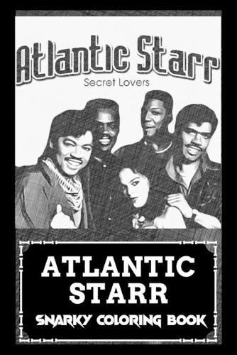 Snarky Coloring Book: Over 45+ Atlantic Starr Inspired Designs That Will Lower You Fatigue, Blood Pressure and Reduce Activity of Stress Hormones