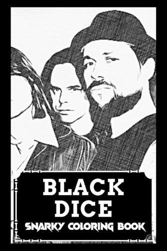 Snarky Coloring Book: Over 45+ Black Dice Inspired Designs That Will Lower You Fatigue, Blood Pressure and Reduce Activity of Stress Hormones