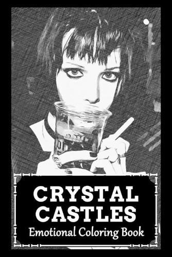 Emotional Coloring Book: Over 45+ Crystal Castles Inspired Designs That Will Lower You Fatigue, Blood Pressure and Reduce Activity of Stress Hormones