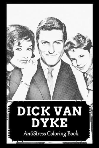 AntiStress Coloring Book: Over 45+ Dick Van Dyke Inspired Designs That Will Lower You Fatigue, Blood Pressure and Reduce Activity of Stress Hormones