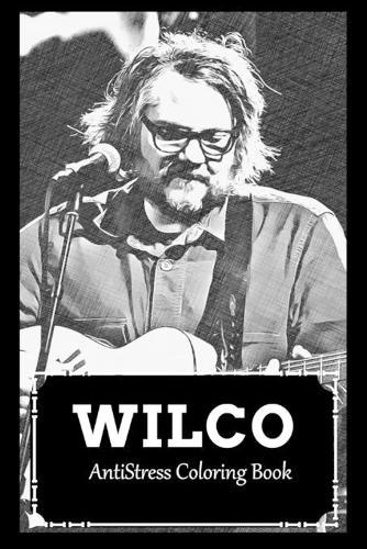 AntiStress Coloring Book: Over 45+ Wilco Inspired Designs That Will Lower You Fatigue, Blood Pressure and Reduce Activity of Stress Hormones