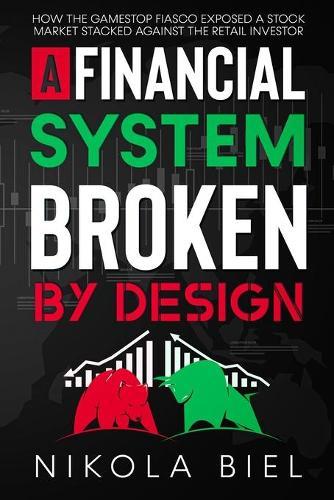 A Financial System Broken by Design: How the Gamestop Fiasco Exposed a Stock Market Stacked Against the Retail Investor