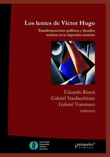 Los lentes de Victor Hugo: Transformaciones politicas y desafios teoricos en la Argentina reciente