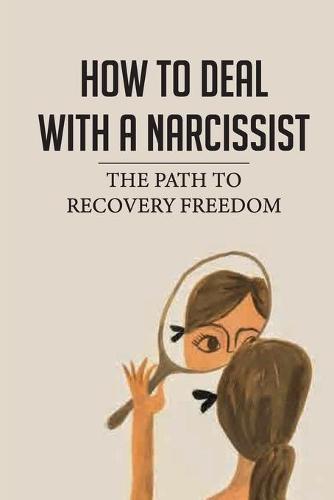 How To Deal With A Narcissist: The Path To Recovery Freedom: How To Handle Finances