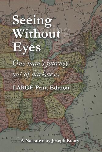Seeing Without Eyes - Large Print Edition: One Man's Journey Out of Darkness