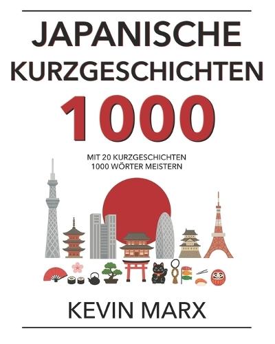 Japanische Kurzgeschichten 1000: Mit 20 Kurzgeschichten 1000 Wörter meistern