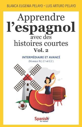 Apprendre l'espagnol avec des histoires courtes, Vol. 2: intermédiaire et avancé