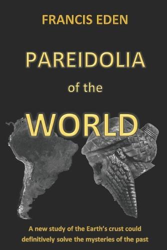 Pareidolia of the World: A new study of the world's crust could definitively solve the mysteries of the past