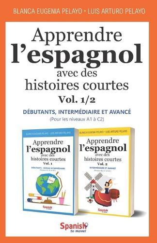 Apprendre l'espagnol avec des histoires courtes, Vol. 1/2: debutants - intermediaire - avance
