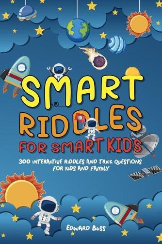 Smart Riddles for Smart Kids 300 Interactive Riddles and Trick Questions for Kids and Family