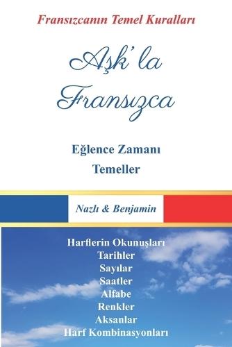 Aşk'la Fransızca - Tüm Temeller: Fransa ve Dil Temelleri