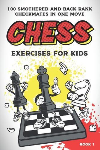 Chess exercises for kids: 100 smothered and back rank checkmates in one move