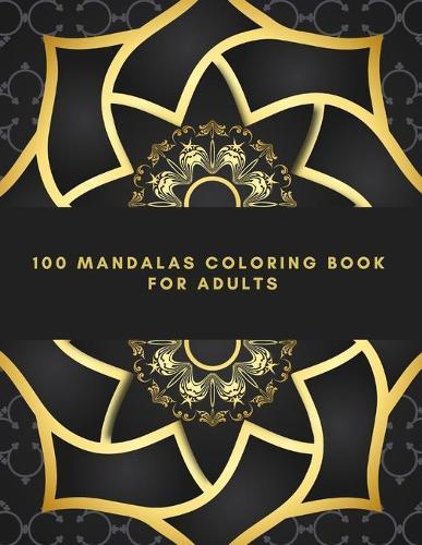 100 Mandalas Coloring Book For Adults: Adult Coloring Book with Fun, Easy, and Relaxing Coloring Pages