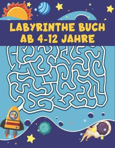 Labyrinthe Buch ab 4-12 Jahre: Labyrinth Ratsel Aktivitatsbuch fur Kinder Jungen und Madchen Spass und einfach 100 herausfordernde Labyrinthe fur alle Altersgruppen